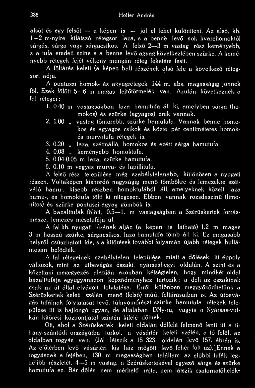 A föltárás keleti (a képen bal) részének alsó fele a következ rétegsort adja. A pontuszi homok- és agyagrétegek 144 m. abs. magasságig jönnek föl. Ezek fölött 5 6 m magas lejttörmelék van.