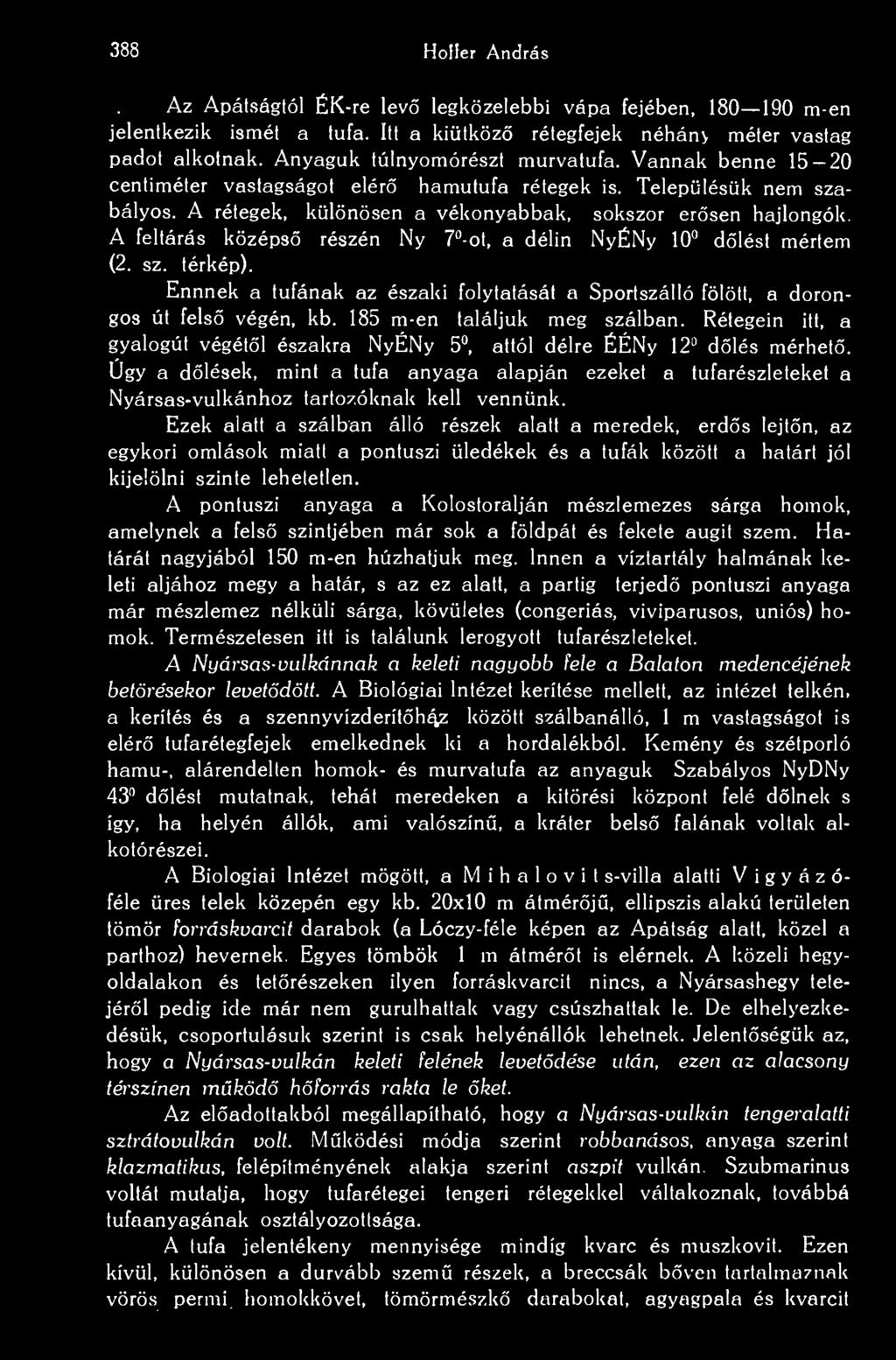 388 Hoffer András Az Apátságtól ÉK-re lev legközelebbi vápa fejében, 180 190 m-en jelentkezik ismét a tufa. Itt a kiütköz rétegfejek néhány méter vastag padot alkotnak.