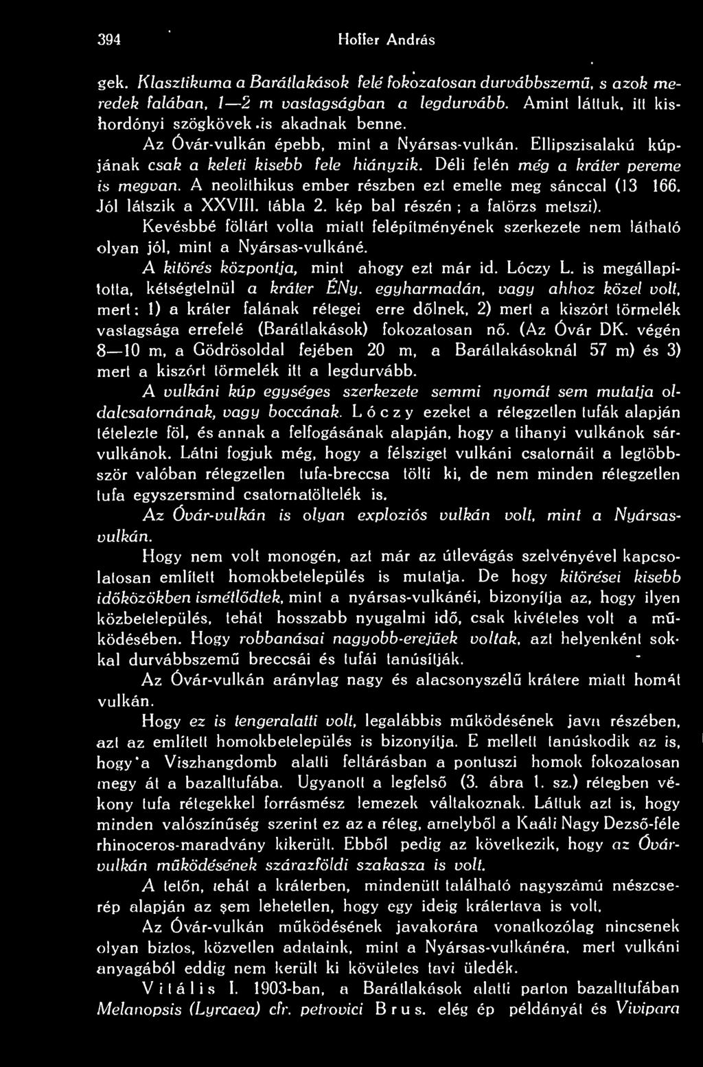394 Hoffer András gek. Klasztikuma a Barátlakások felé fokozatosan durvábbszemü, s azok meredek falában, l 2 m vastagságban a legdurvább. Amint láttuk, itt kishordónyi szögkövek.is akadnak benne.