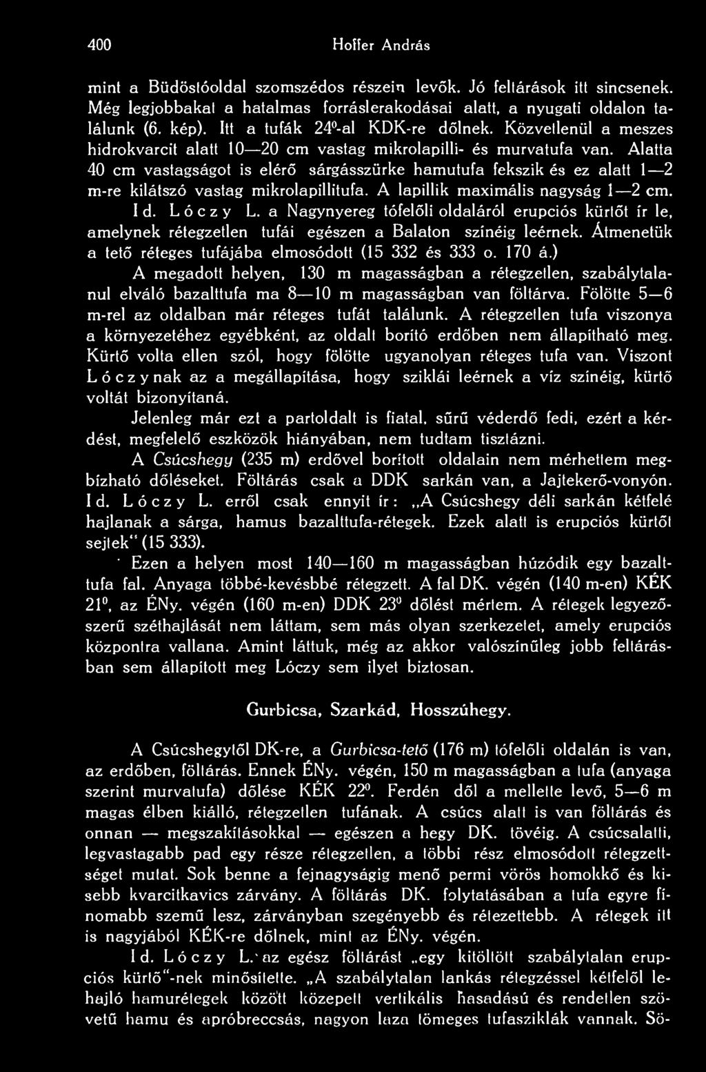 2 400 Hoffer András mint a Büdösióoldal szomszédos részein levk. Jó feltárások itt sincsenek. Még legjobbakat a hatalmas forráslerakodásai alatt, a nyugati oldalon találunk (6. kép).