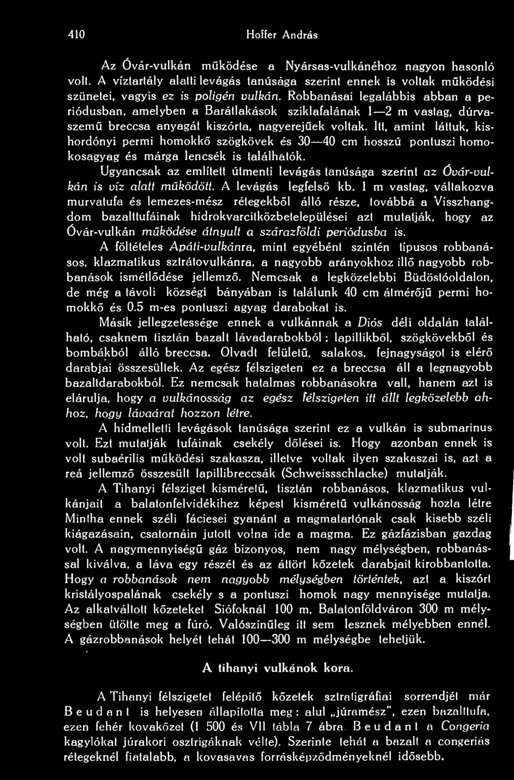 410 Hoffer András Az Óvár-vulkán mködése a Nyársas-vulkánéhoz nagyon hasonló volt. A víztartály alatti levágás tanúsága szerint ennek is voltak mködési szünetei, vagyis ez is poligén vulkán.