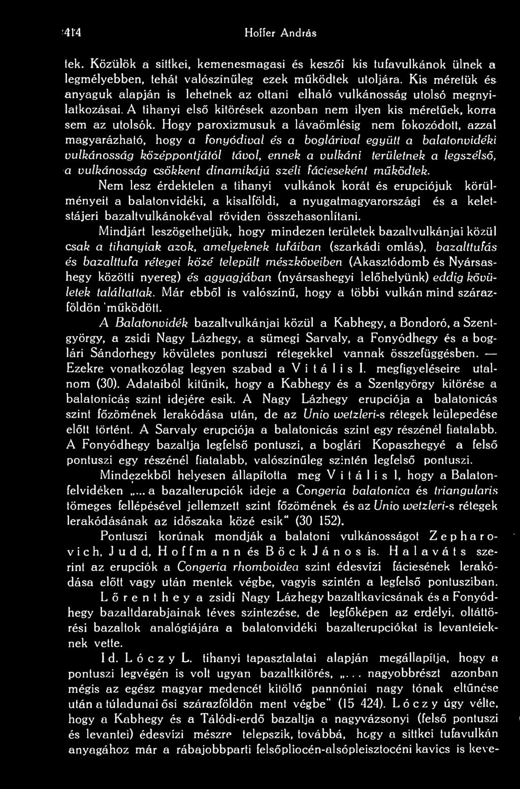 414 Hoffer András tek. Közülök a sittkei, kemenesmagasi és keszi kis tufavulkánok ülnek a legmélyebben, tehát valószínleg ezek mködtek utoljára.