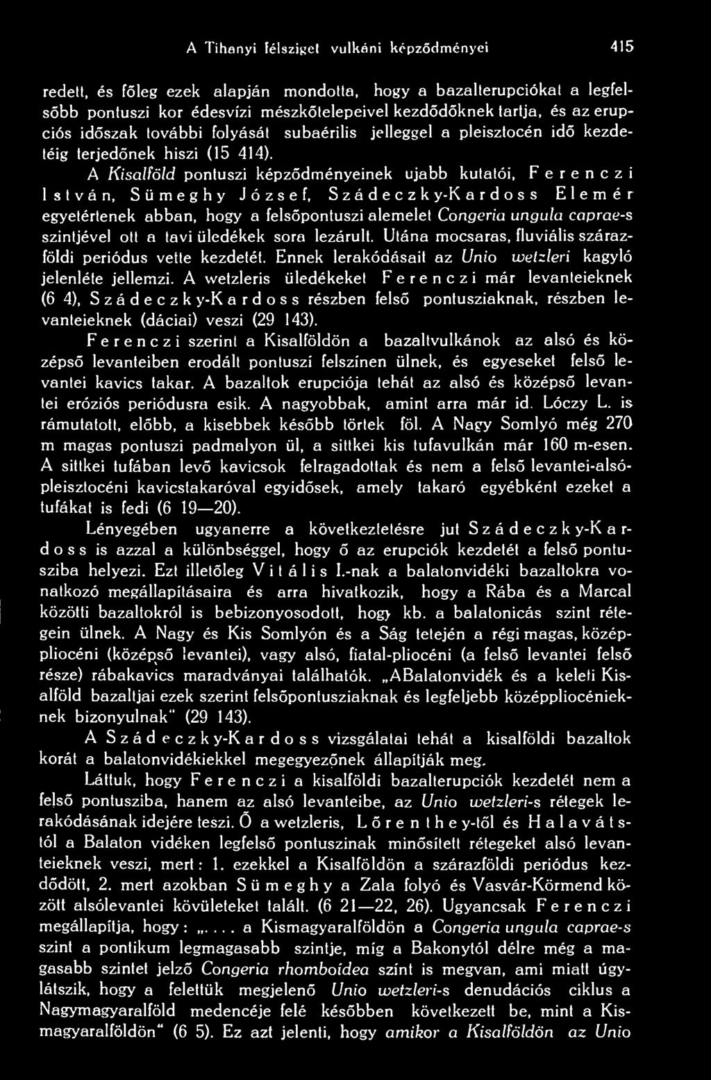 A Kisalföld pontuszi képzdményeinek újabb kutatói, F e r e n c z i István, Sümeghy József, Szádeczk y-k ardoss Elemér egyetértenek abban, hogy a felspontuszi alemelet Congeria ungula caprae-s