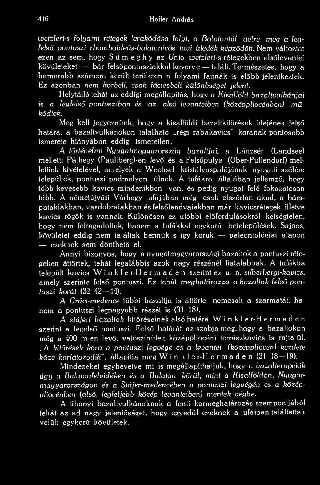 416 Hoífer András wetzleri-s folyami rétegek lerakódása folyt, a Balatontól délre még a legfels pontuszi rhomboideás-balatonicás tavi üledék képzdött.