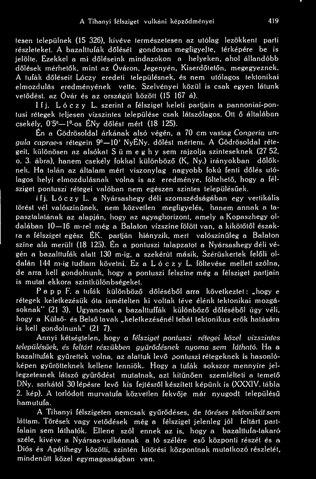 A tufák dléseit Lóczy eredeti településnek, és nem utólagos tektonikai elmozdulás eredményének vette. Szelvényei közül is csak egyen látunk vetdést, az Övár és az országút közölt (15 167 á). I f j.