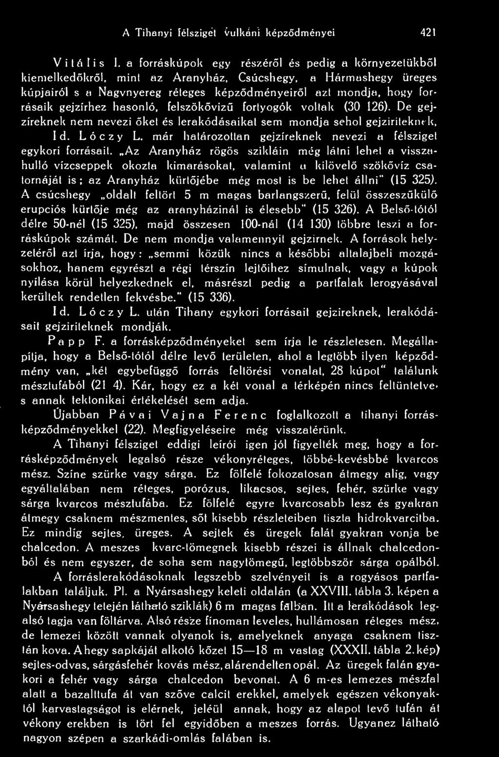hasonló, felszökviz fortyogok voltak (30 126). De gejzíreknek nem nevezi ket és lerakódásaikat sem mondja sehol gejzirileknek, 1 d. Lóczy L.