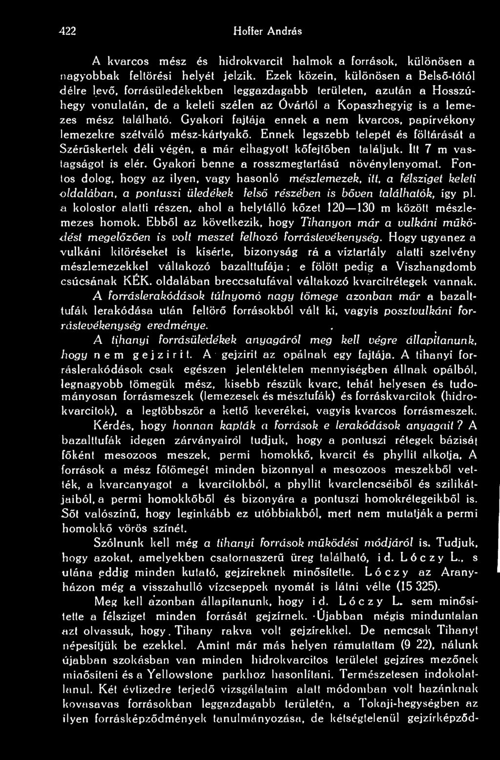 422 Hoffer András A kvarcos mész és hidrokvarcit halmok a források, különösen a nagyobbak feltörési helyét jelzik.