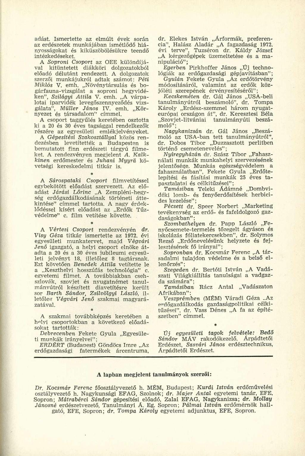 adást. Ismertette az elmúlt évek során az erdészetek munkájában ismétlődő hiányosságokat és kiküszöbölésükre teendő intézkedéseket.