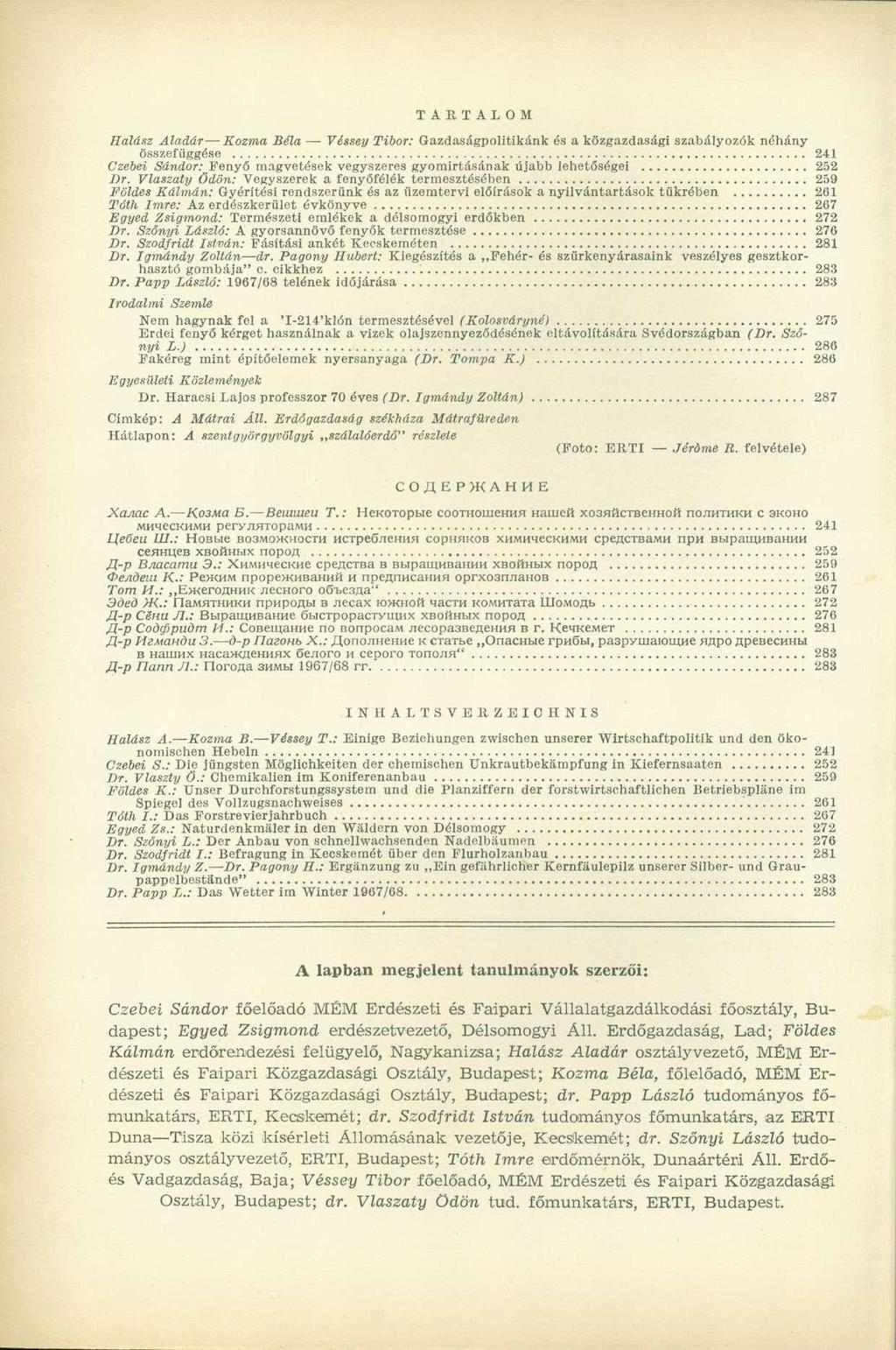 TARTALOM Halász Aladár Kozma Béla Véssey Tibor: Gazdaságpolitikánk és a közgazdasági szabályozók néhány összefüggése 241 Czebei Nándor: magvetések vegyszeres gyomirtásának újabb lehetőségei 252 Dr.