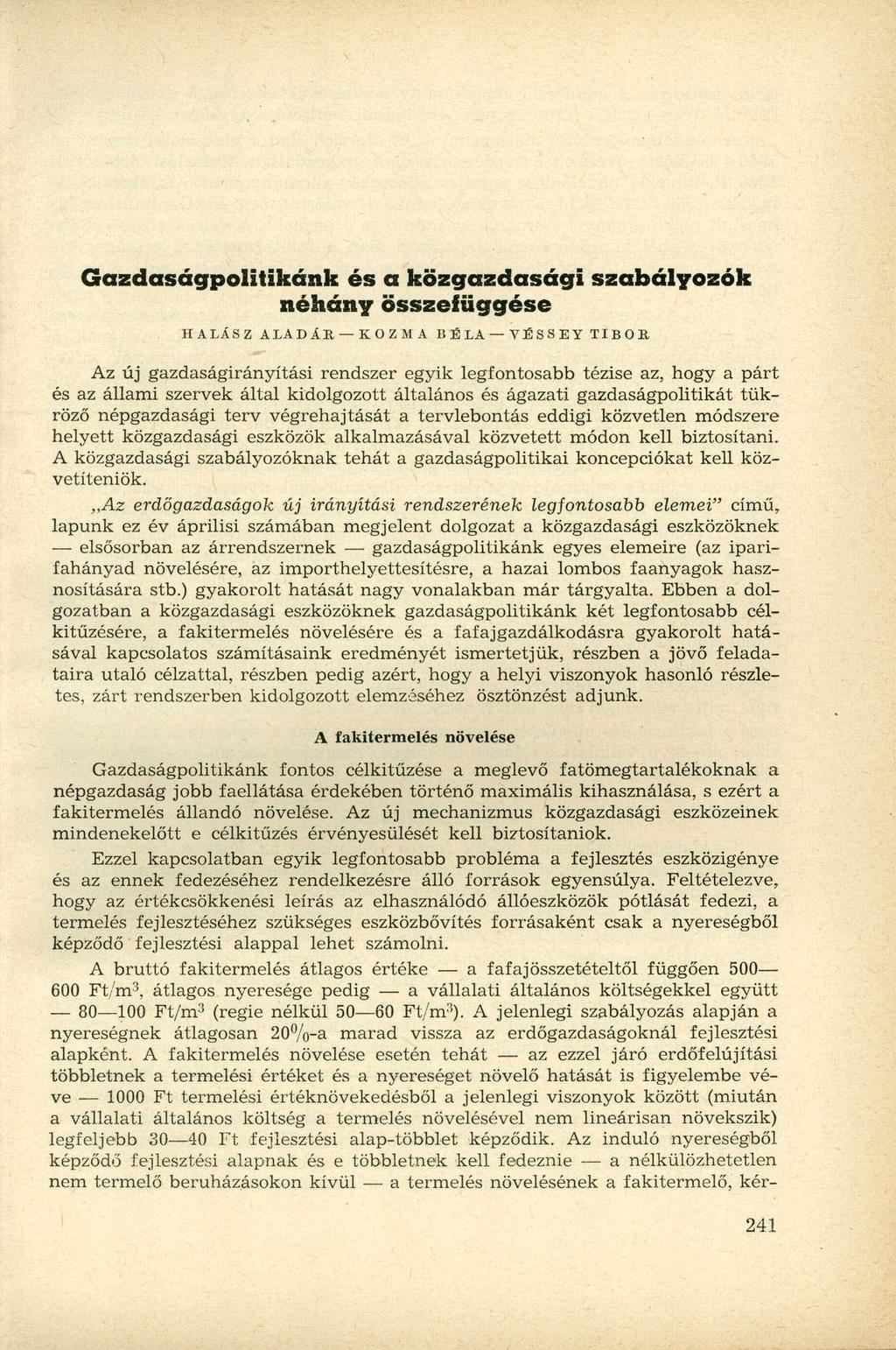 Gazdaságpolitikánk és a közgazdasági szabályozók néhány összefüggése HALÁSZ ALADÁR KOZMA BÉLA TÉSSEY TIBOR Az új gazdaságirányítási rendszer egyik legfontosabb tézise az, hogy a párt és az állami