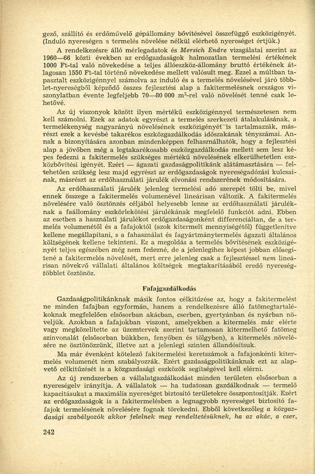 gező, szállító és erdőművelő gépállomány bővítésével összefüggő eszközigényét. (Induló nyereségen a termelés növelése nélkül elérhető nyereséget értjük.