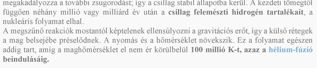 A kezdeti tömegtől függően néhány millió vagy milliárd év után a csillag felemészti hidrogén tartalékait, a nukleáris folyamat elhal.