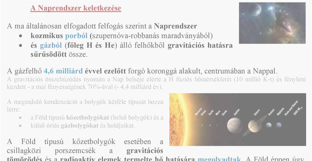 A Naprendszer keletkezése A ma általánosan elfogadott felfogás szerint a Naprendszer kozmikus porból (szupernóva-robbanás maradványából) és gázból (főleg H és He) álló felhőkből gravitációs hatásra