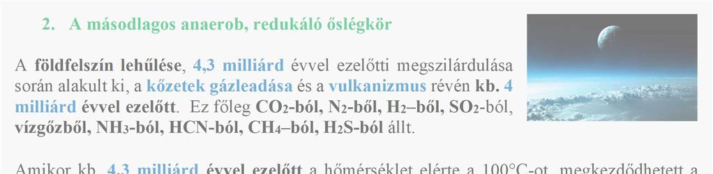 Az első életformák legrégebbi fosszilis maradványainak korát 3,5 milliárd évesnek becsülik (sztromatolitok), tehát ezt megelőzően, akár már 4 milliárd éve, 10-13 m magas vízoszlop alatt ahová a