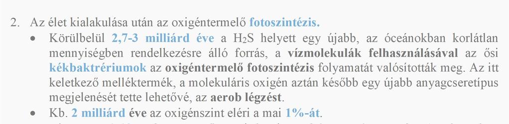 UV sugárzás hatására a víz disszociációjából. 2,5 milliárd éve az oxigén koncentrációja a jelenlegi érték kb. 0,1%-át érte el. A kialakuló ózonréteg miatt a fotodisszociáció leállt.