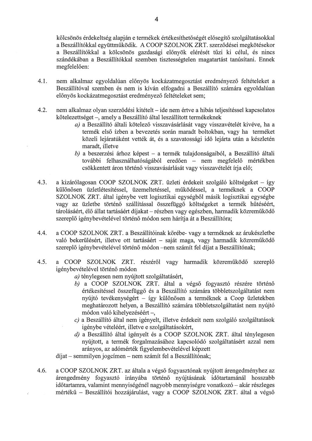 4 kölcsönös érdekeltség alapján e termékek értékesíthetőségét elősegítő szolgáltatásokkal a Beszállítókkal együttműködik. A COOP SZOLNOK ZRT.