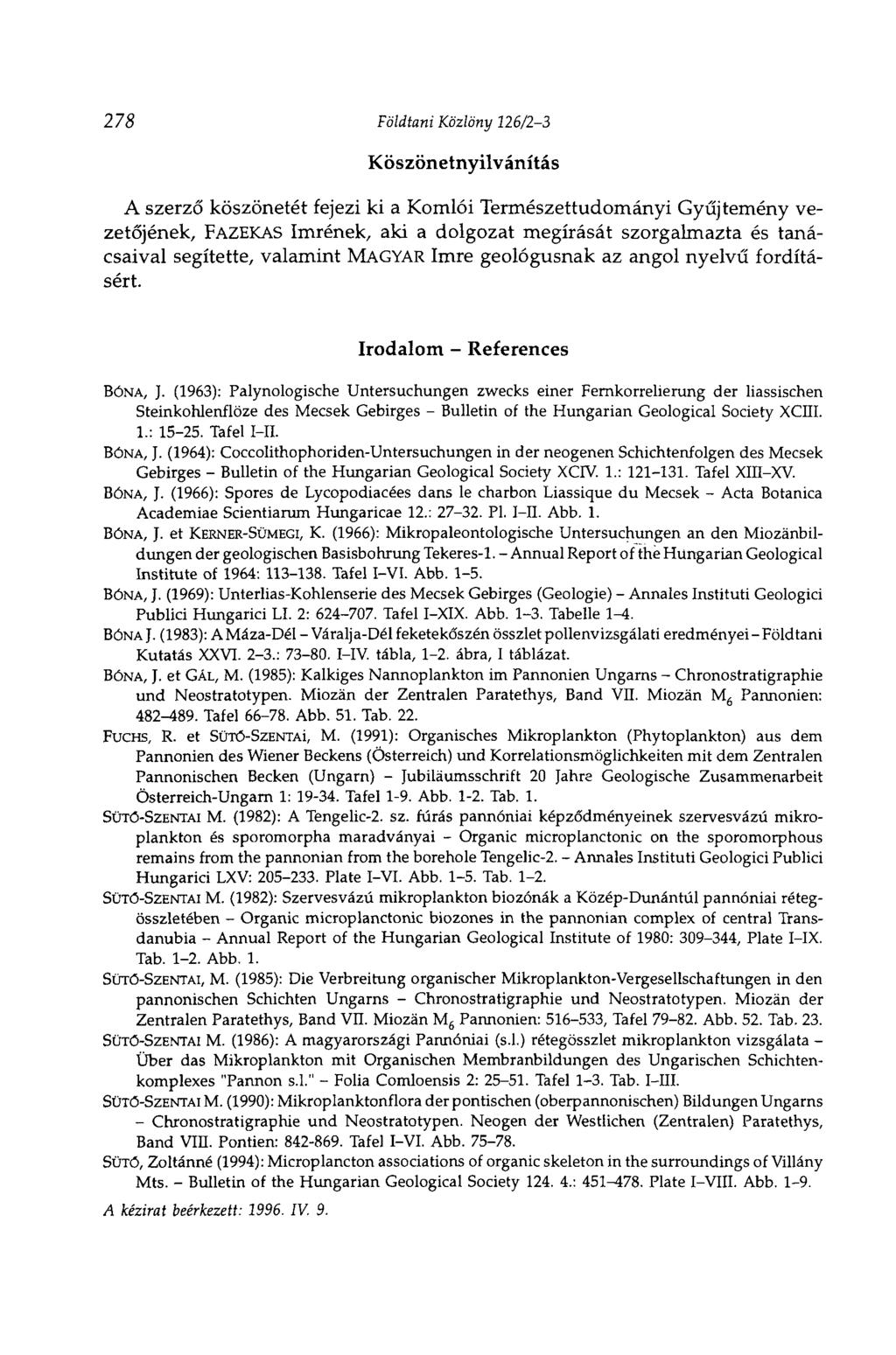 278 Földtani Közlöny 126/23 Köszönetnyilvánítás A szerző köszönetét fejezi ki a Komlói Természettudományi Gyűjtemény vezetőjének, FAZEKAS Imrének, aki a dolgozat megírását szorgalmazta és tanácsaival