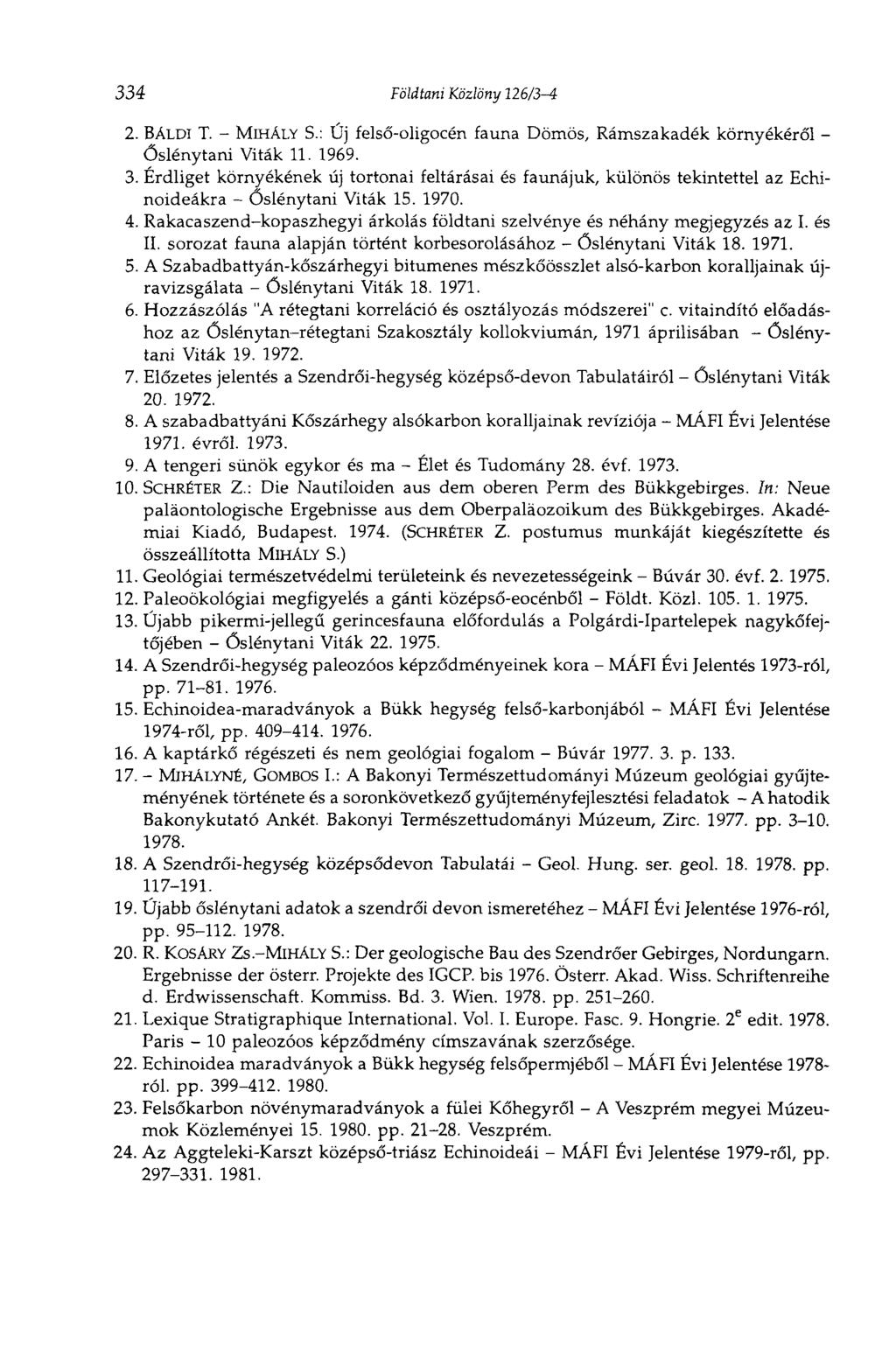 334 Földtani Közlöny 126/34 2.BÁLDI T. MIHÁLY S.: Új felsőoligocén fauna Dömös, Rámszakadék környékéről Őslénytani Viták 11. 1969. 3.