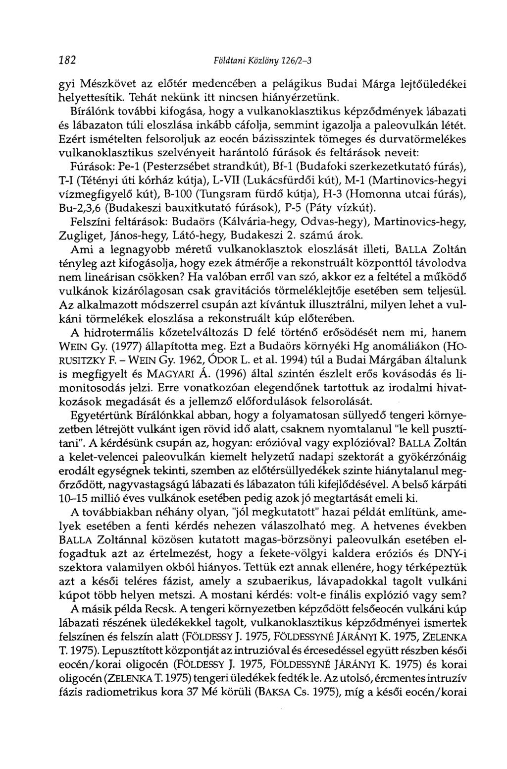 182 Földtani Közlöny 226/23 gyi Mészkövet az előtér medencében a pelágikus Budai Márga lejtőüledékei helyettesítik. Tehát nekünk itt nincsen hiányérzetünk.