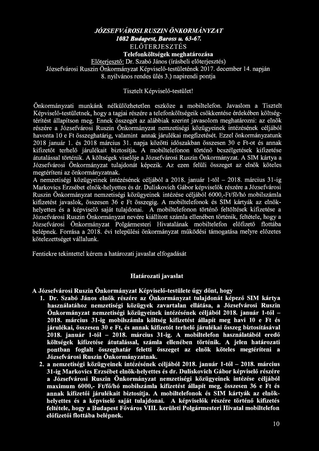 JÓZSEFVÁROSI RUSZIN ÖNKORMÁNYZA T 1082 Budapest, Mmms u. 63-67. ELŐTERJESZTÉS Telefonköltségek meghatározása Józsefvárosi Ruszin Önkormányzat Képviselő-testületének 2017. december 14. napján 8.