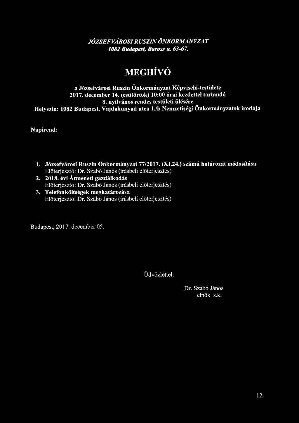 JÓZSEFVÁROSI RUSZIN ÖNKORMÁNYZA T 1682 Budapest, Baross u. 63-67, MEGHÍVÓ a Józsefvárosi Ruszin Önkormányzat Képviselő-testülete 2017. december 14. (csütörtök) 10:00 órai kezdettel tartandó 8.