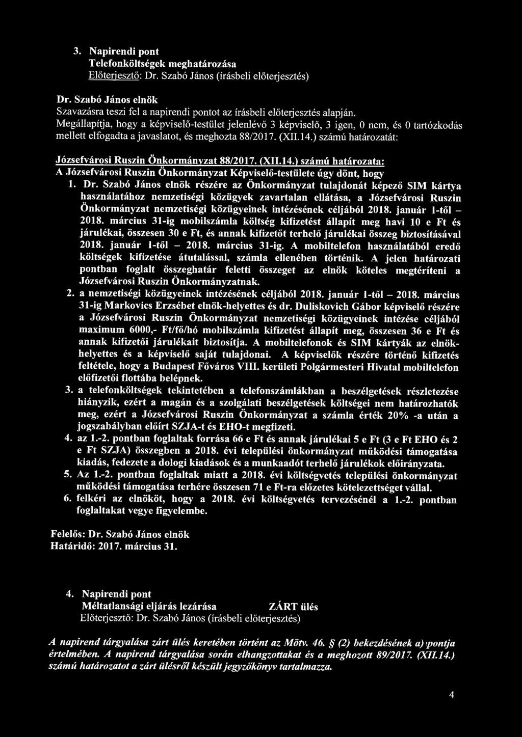 3. Napirendi pont Telefonköltségek meghatározása Dr. Szabó János elnök Szavazásra teszi fel a napirendi pontot az írásbeli előterjesztés alapján.