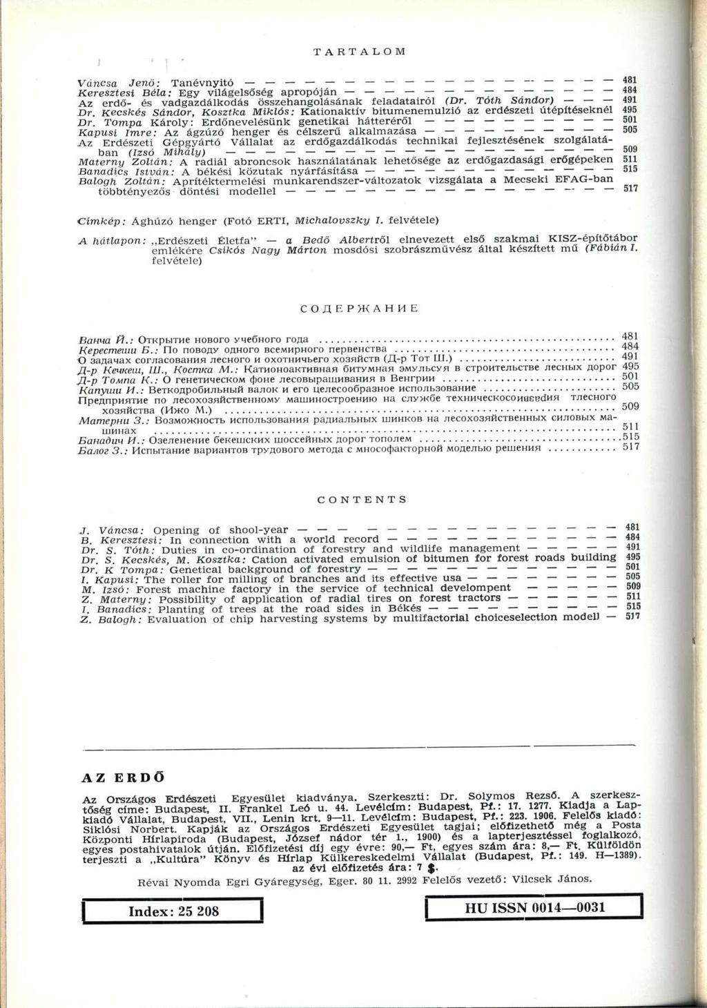 T A R T A L O M Váncsa Jenő: Tanévnyitó 48i Keresztesi Béla: Egy világelsőség apropóján 484 Az erdő- és vadgazdálkodás összehangolásának feladatairól (Dr. Tóth Sándor) 491 Dr.