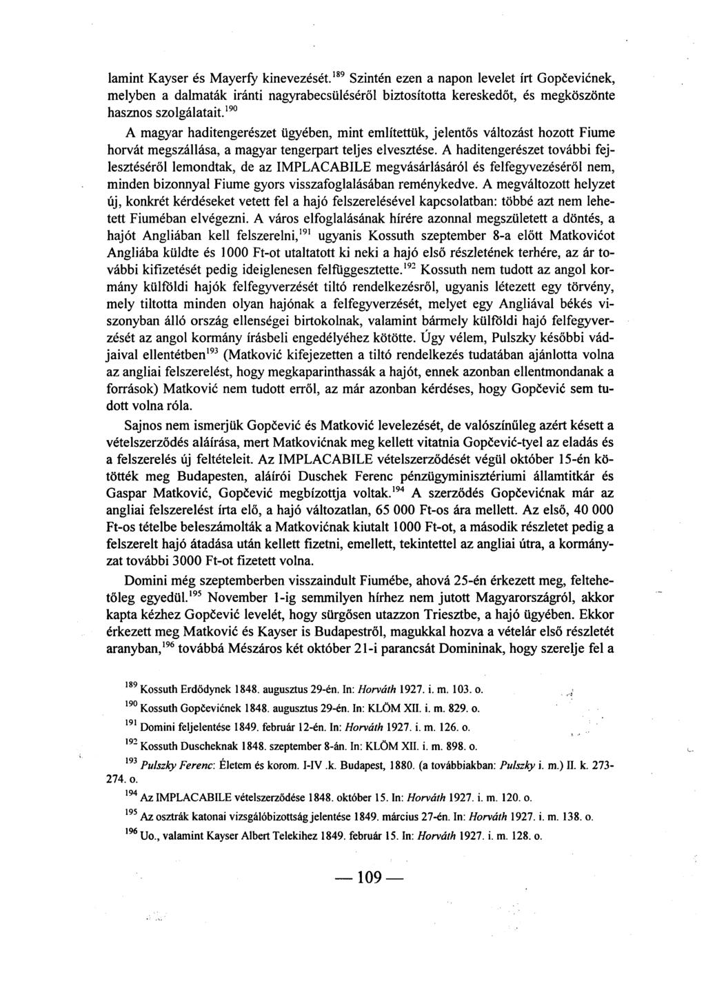 lamint Kayser és Mayerfy kinevezését. 189 Szintén ezen a napon levelet írt Gopčevičnek, melyben a dalmaták iránti nagyrabecsüléséről biztosította kereskedőt, és megköszönte hasznos szolgálatait.