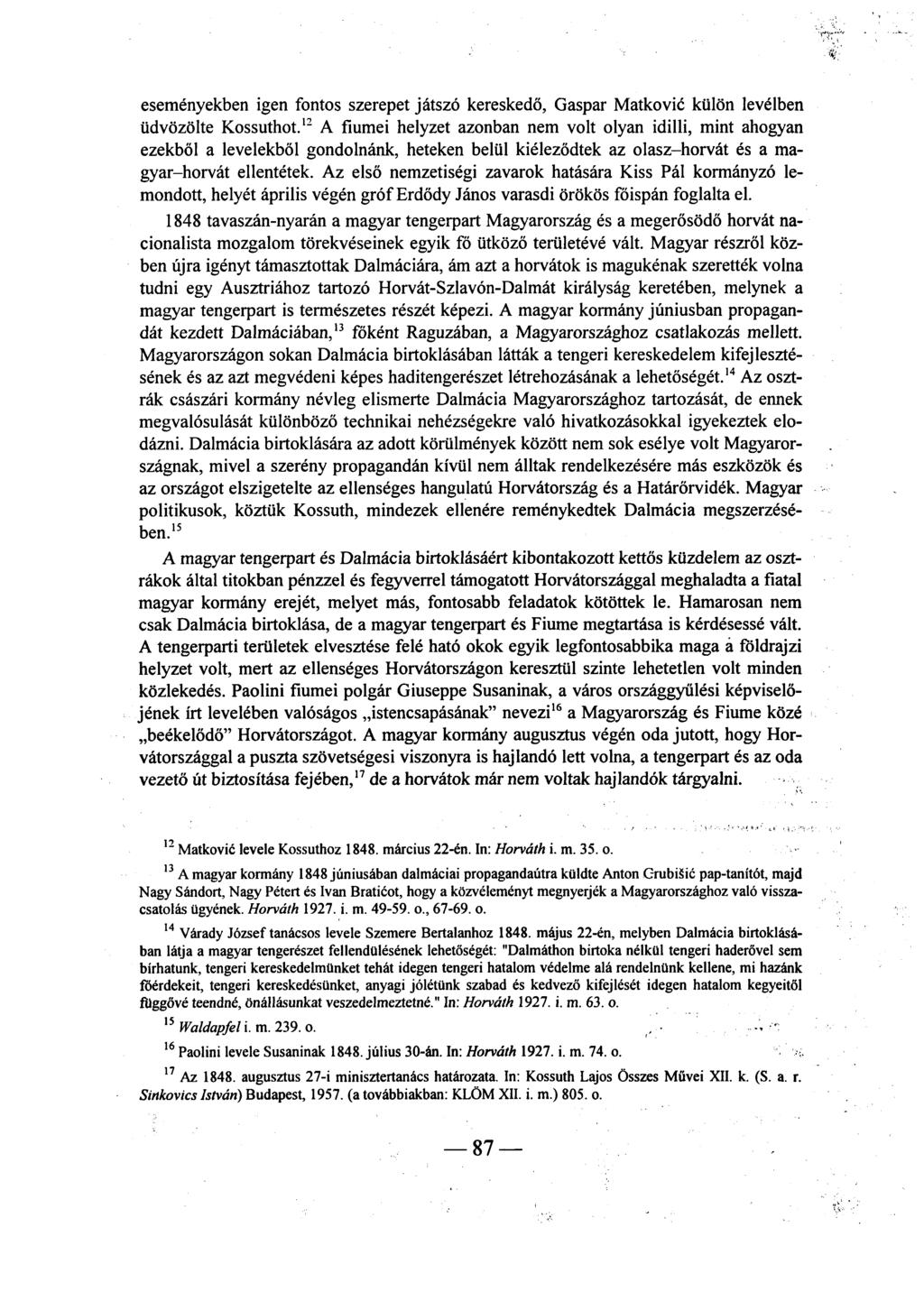 eseményekben igen fontos szerepet játszó kereskedő, Gašpar Matkovič külön levélben üdvözölte Kossuthot.