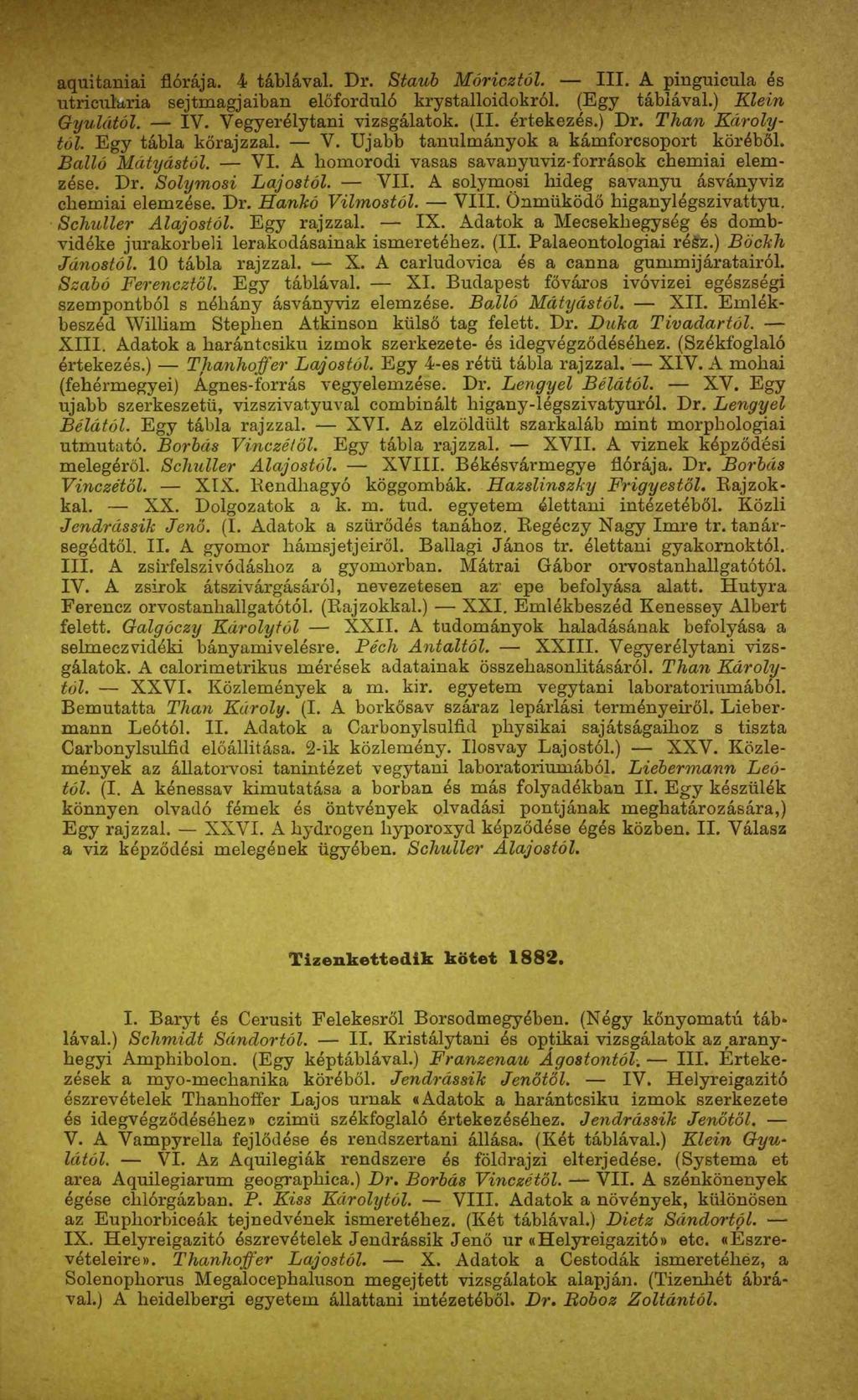 aquitaniai flórája. 4 táblával. Dr. Staub Móricztól. III. A pinguicula és utricularia sejtmagjaiban előforduló krystalloidokról. (Egy táblával.) Klein Gyulától. ÍV. Vegyerélytani vizsgálatok. (II.