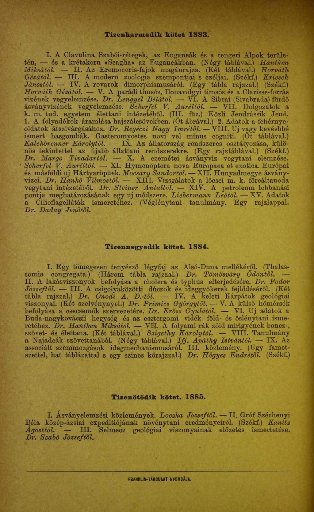 Tizenharmadik kötet 1883. I. A Clavulina Szabói-rétegek, az Euganeák és a tengeri Alpok területén, és a krétakoru «Scaglia» az Euganeákban. (Négy táblával.) Hantit en Miksától. II.
