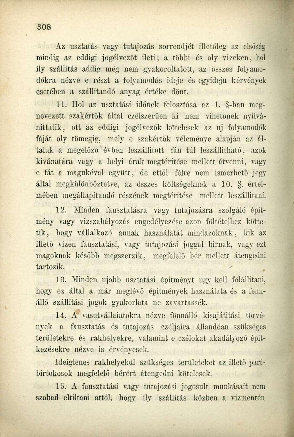 Az usztatás vagy tutajozás sorrendjét illetőleg az elsőség mindig az eddigi jogélvezőt ileti; a többi és oly vizeken, hol ily szállítás addig még nem gyakoroltatott, az összes folyamodókra nézve e