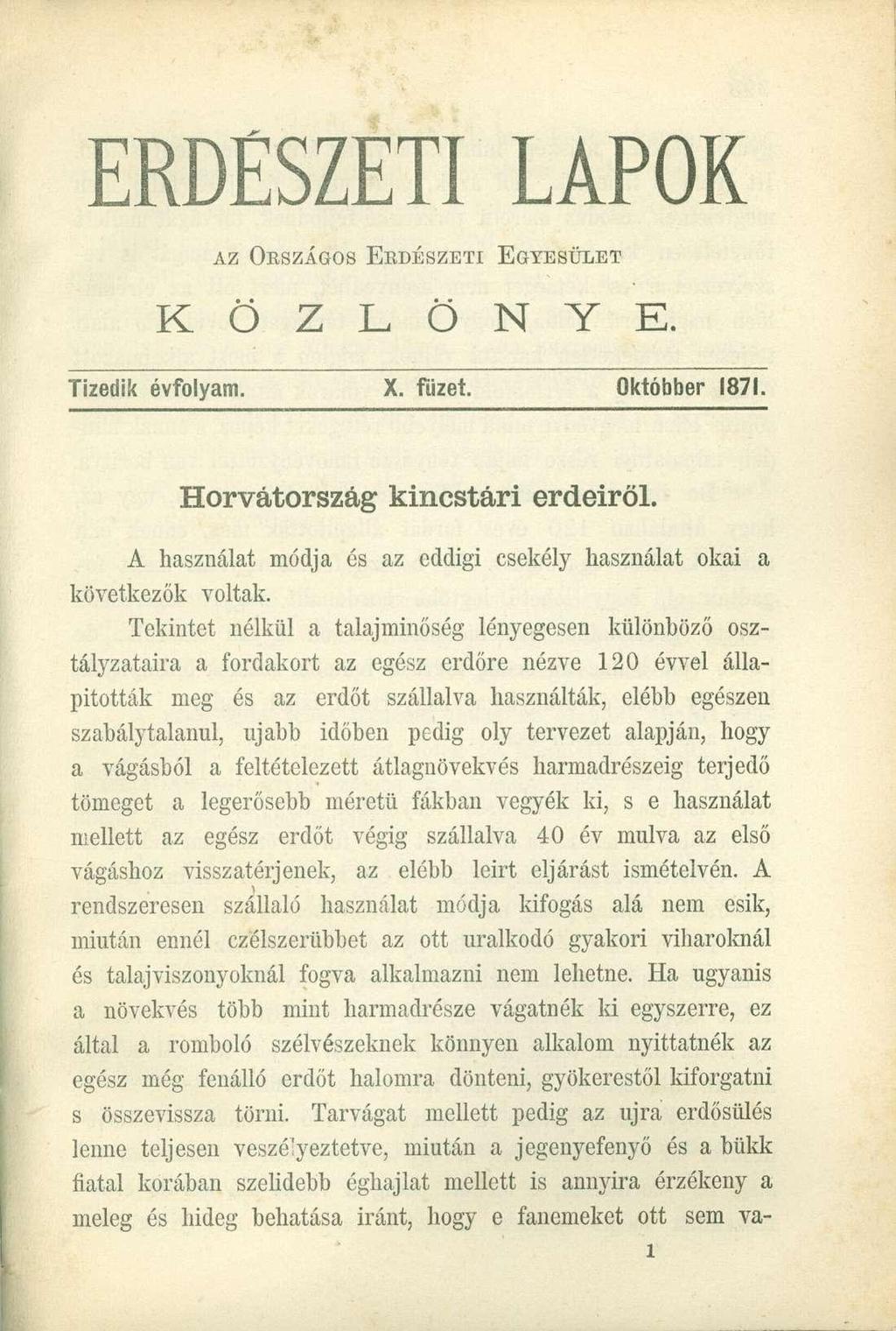 ERDÉSZETI LÁPO K AZ ORSZÁGOS ERDÉSZETI EGYESÜLET K Ö Z L Ö N Y E. Tizedik évfolyam. X. fűzet. Októbber 1871. Horvátország kincstári erdeiről.