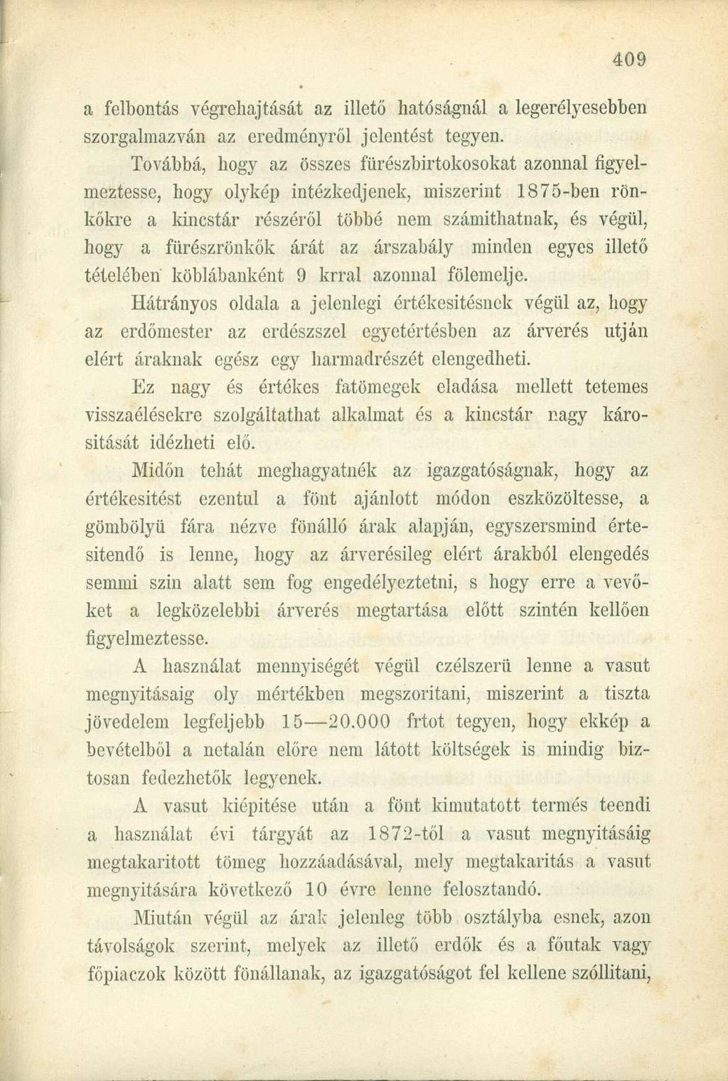 a felbontás végrehajtását az illető hatóságnál a legerélyesebben szorgalmazván az eredményről jelentést tegyen.