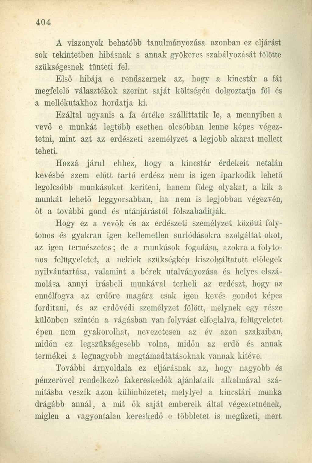 A viszonyok behatóbb tanulmányozása azonban ez eljárást sok tekintetben hibásnak s annak gyökeres szabályozását fölötte szükségesnek tünteti fel.