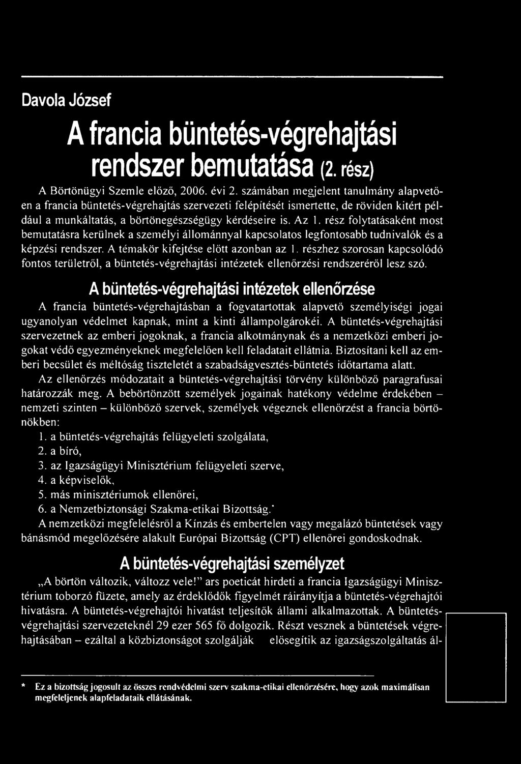 A büntetés-végrehajtási intézetek ellenőrzése A francia büntetés-végrehajtásban a fogvatartottak alapvető személyiségi jogai ugyanolyan védelmet kapnak, mint a kinti állampolgárokéi.