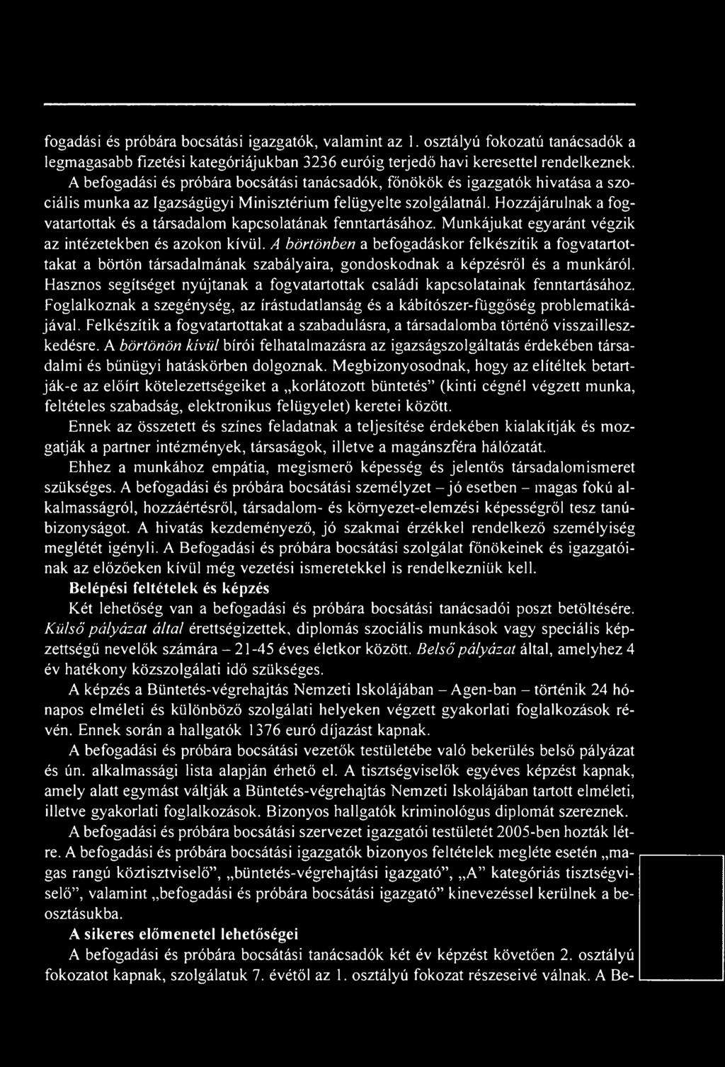 Hasznos segítséget nyújtanak a fogvatartottak családi kapcsolatainak fenntartásához. Foglalkoznak a szegénység, az írástudatlanság és a kábítószer-függőség problematikájával.