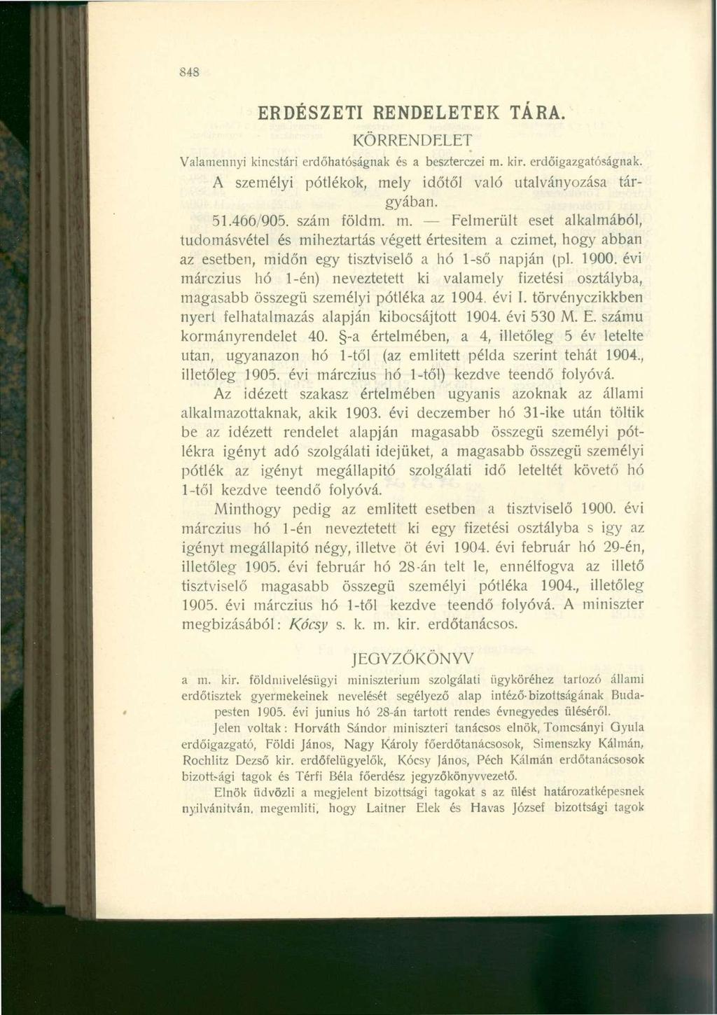 848 ERDÉSZETI RENDELETEK TÁRA. KÖRRENDELET Valamennyi kincstári erdőhatóságnak és a beszterczei m. kir. erdőigazgatóságnak. A személyi pótlékok, mely időtől való utalványozása tárgyában. 51.466/905.