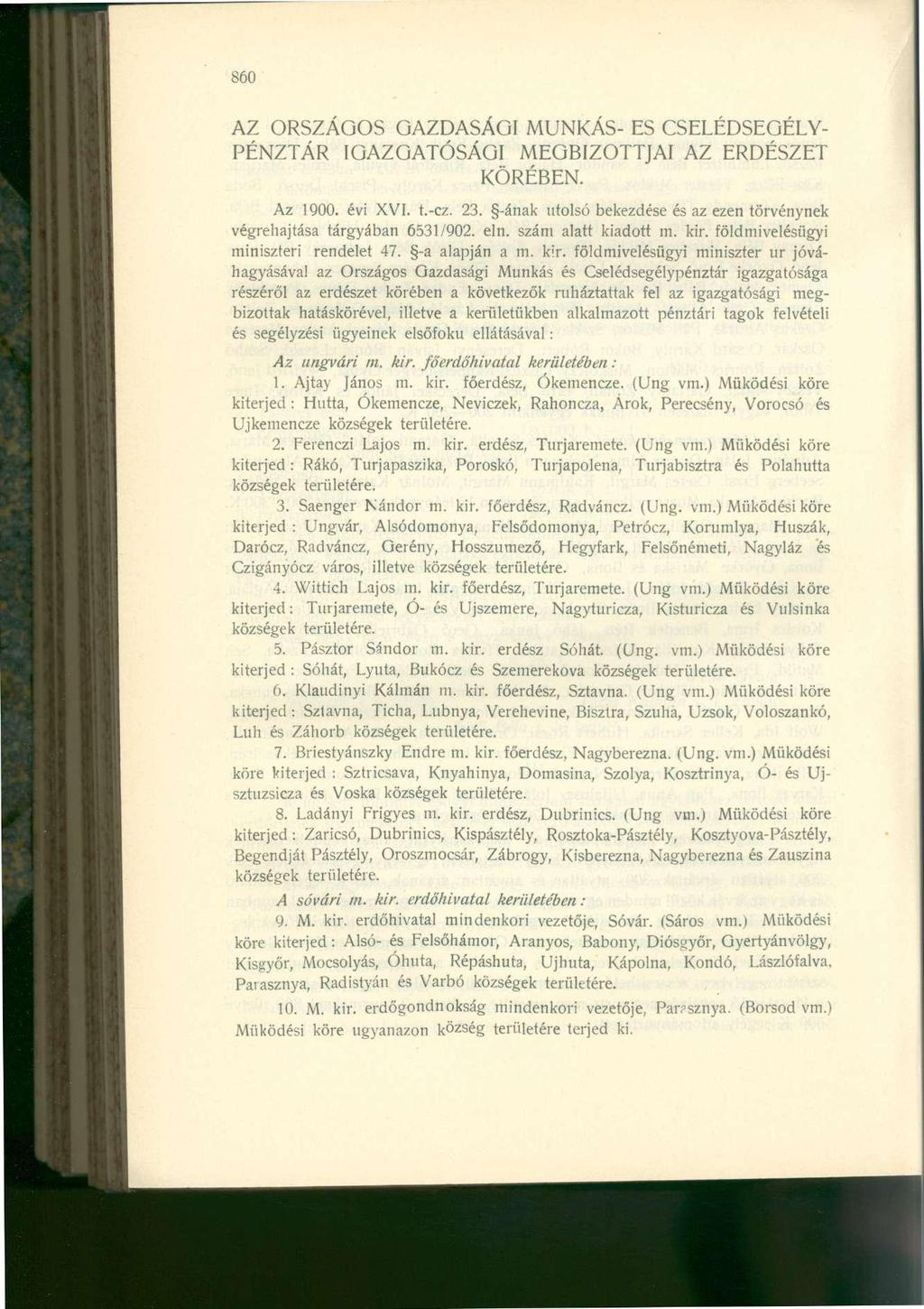 860 AZ ORSZÁGOS GAZDASÁGI MUNKÁS- ES CSELÉDSEGÉLY PÉNZTÁR IGAZGATÓSÁGI MEGBÍZOTTJAI AZ ERDÉSZET KÖRÉBEN. Az 1900. évi XVI. t.-cz. 23.