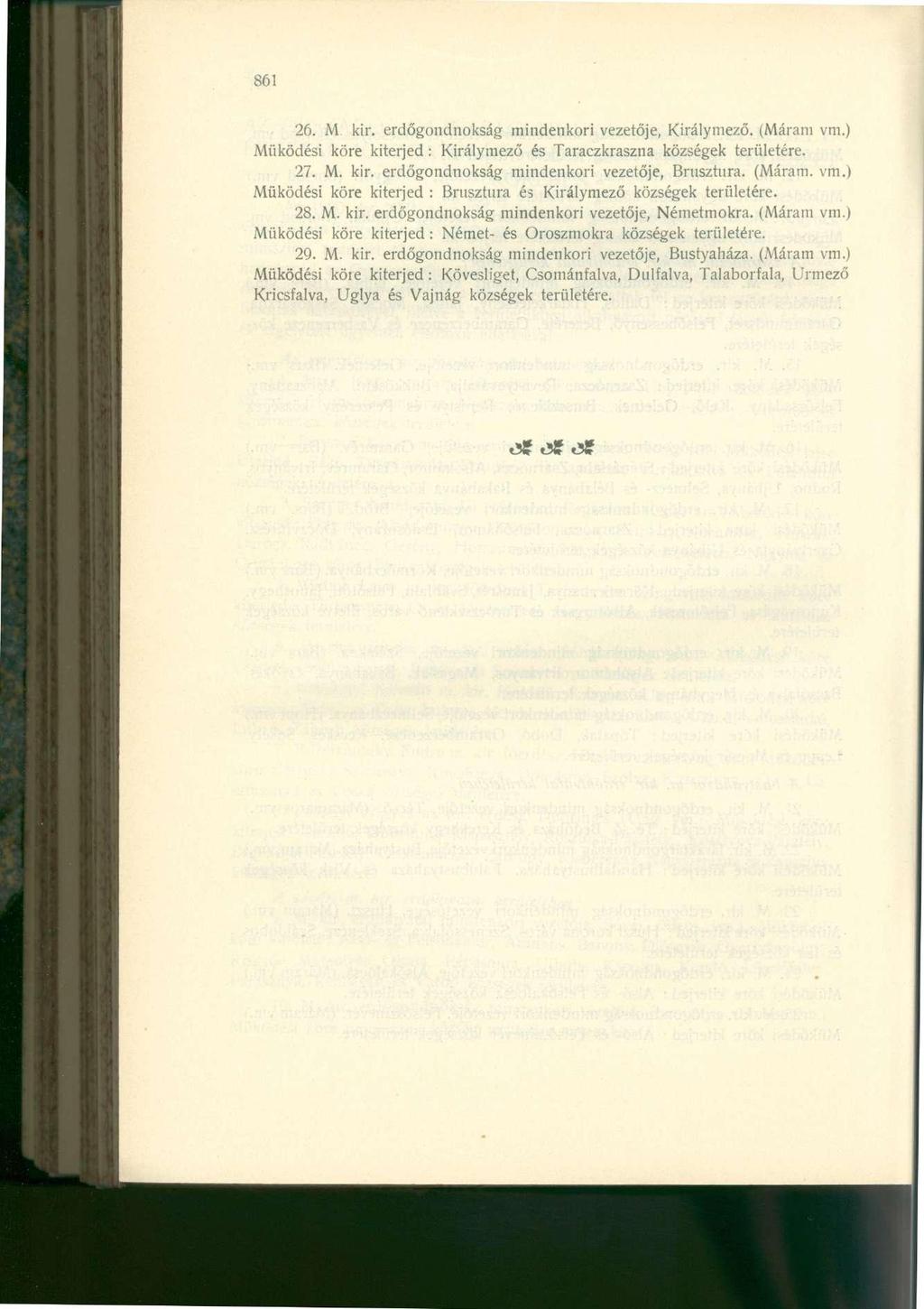 861 26. M. kir. erdőgondnokság mindenkori vezetője, Királymező. (Máram vm.) Működési köre kiterjed: Királymező és Taraczkraszna községek területére. 27. M. kir. erdőgondnokság mindenkori vezetője, Brusztura.