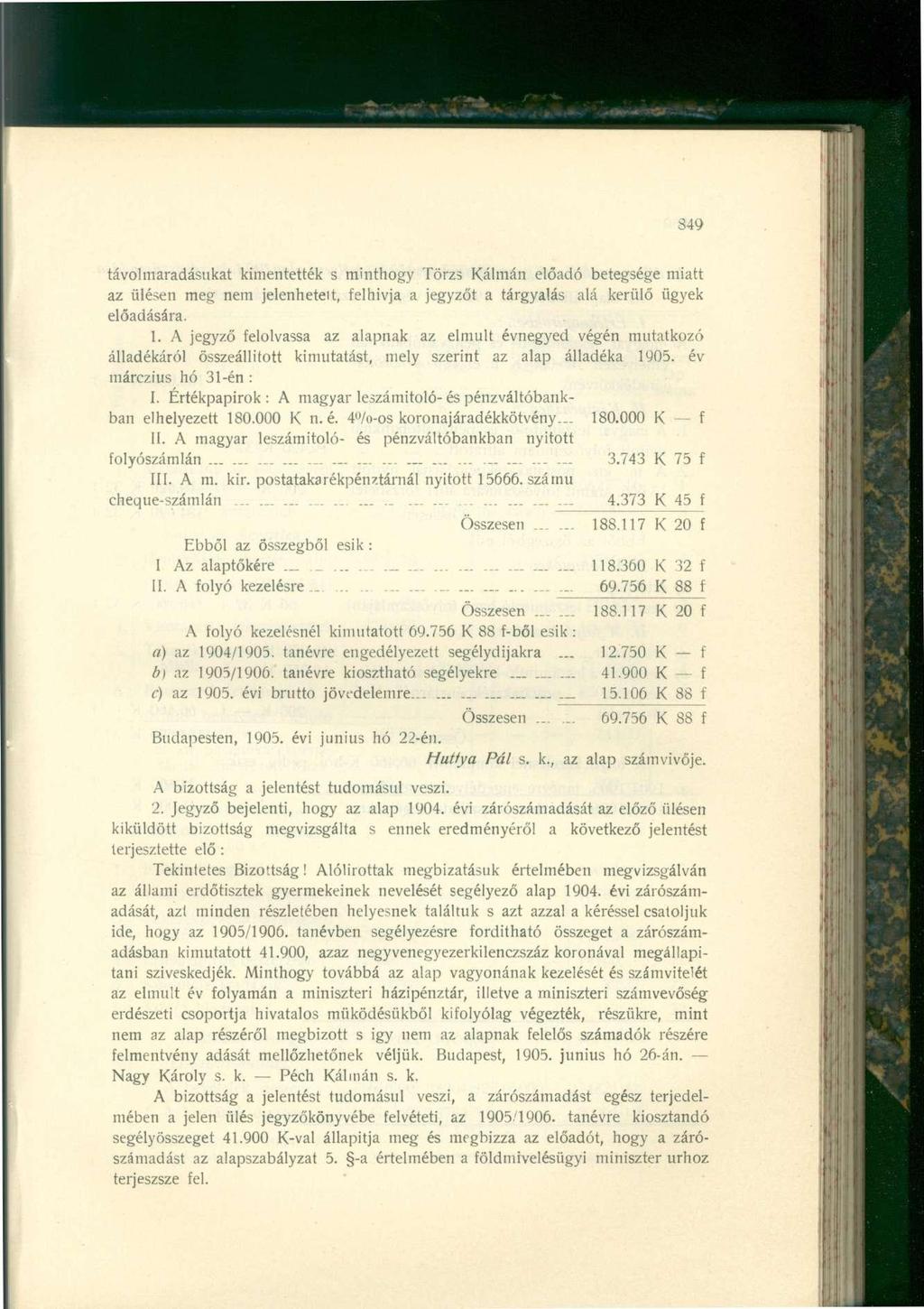 349 távolmaradásukat kimentették s minthogy Törzs Kálmán előadó betegsége miatt az ülésen meg nem jelenhetett, felhívja a jegyzőt a tárgyalás alá kerülő ügyek előadására. 1.