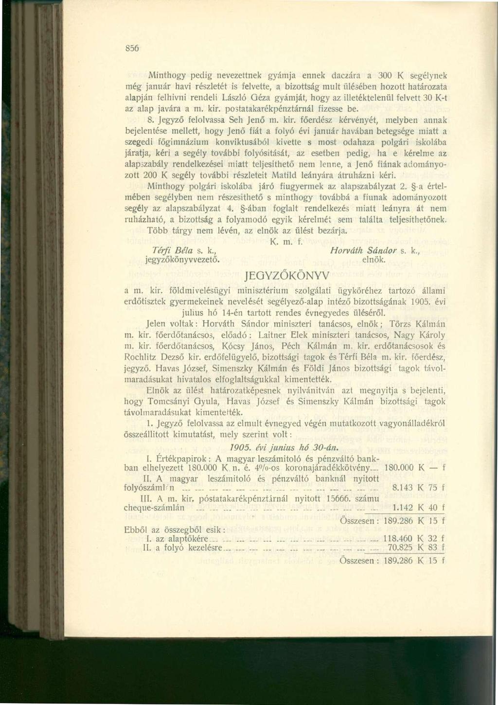 856 Minthogy pedig nevezettnek gyámja ennek daczára a 300 K segélynek még január havi részletét is felvette, a bizottság mult ülésében hozott határozata alapján felhívni rendeli László Géza gyámját,