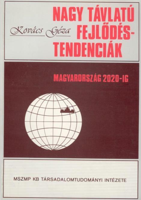 Nagy távlatú fejlődéstendenciák (Magyarország 2020-ig) Hazai fejlődésünk nemzetközi összefüggésrendszere Egy következő fejlődési-formációs