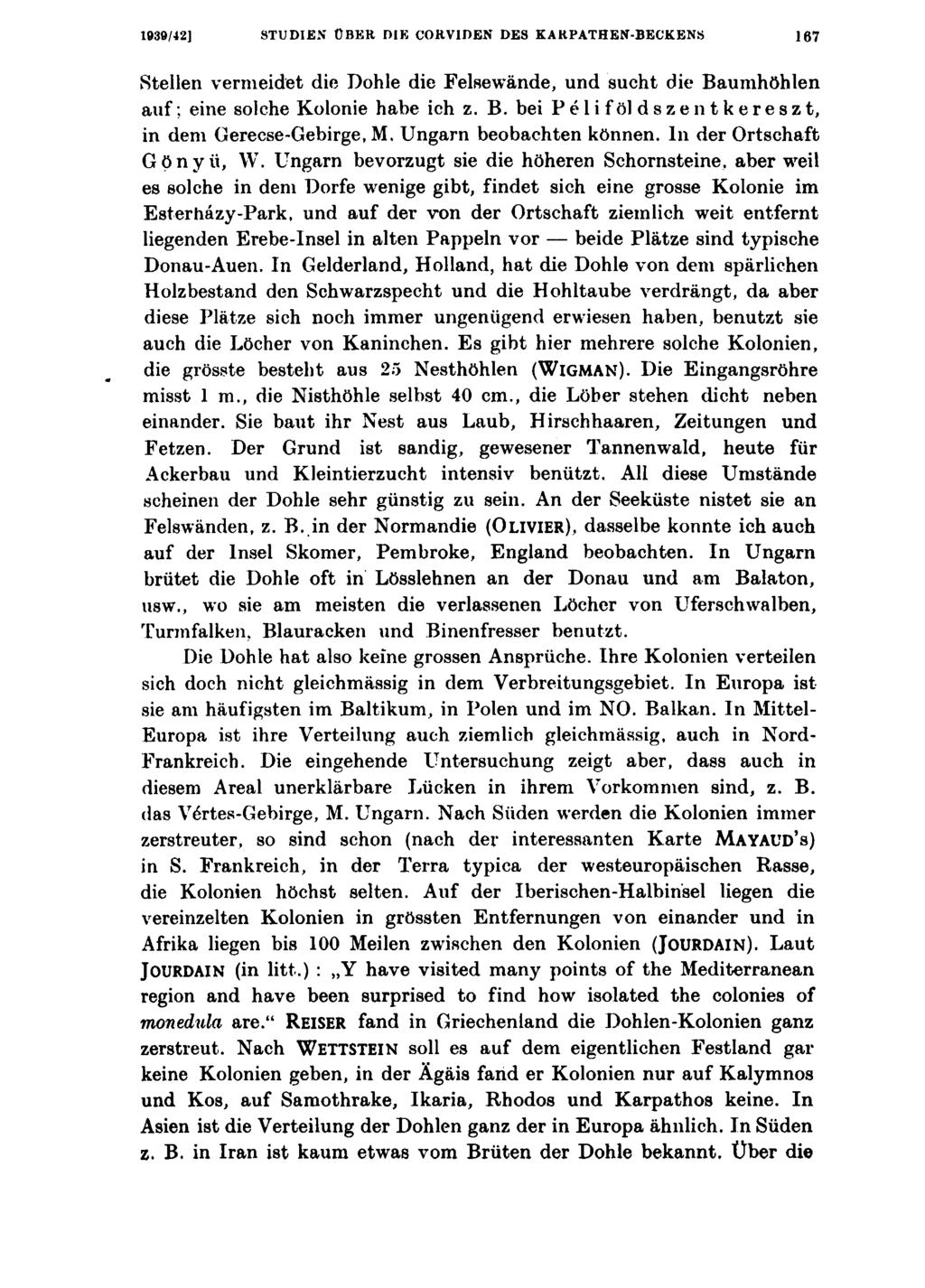 1030/42] STUDIEN ÜBER DIE CORVIDEN DES KARPATHEN-BECKENS 167 Stellen vermeidet die Dohle die Felsewände, und sucht die Baumhöhlen auf; eine solche Kolonie habe ich z. B. bei Peliföldszentkereszt, in dem Gerecse-Gebirge, M.