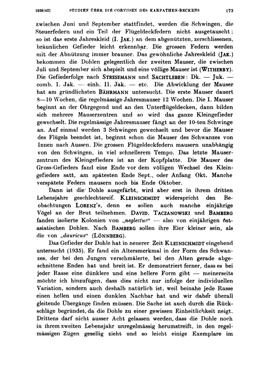 1030/42] STUDIEN ÜBER DIE CORVIDEN DES KARPATHEN-BECKENS 173 zwischen Jnni und September stattfindet, werden die Schwingen, die Steuerfedern und ein Teil der Flügeldeckfedern nicht ausgetauscht; so