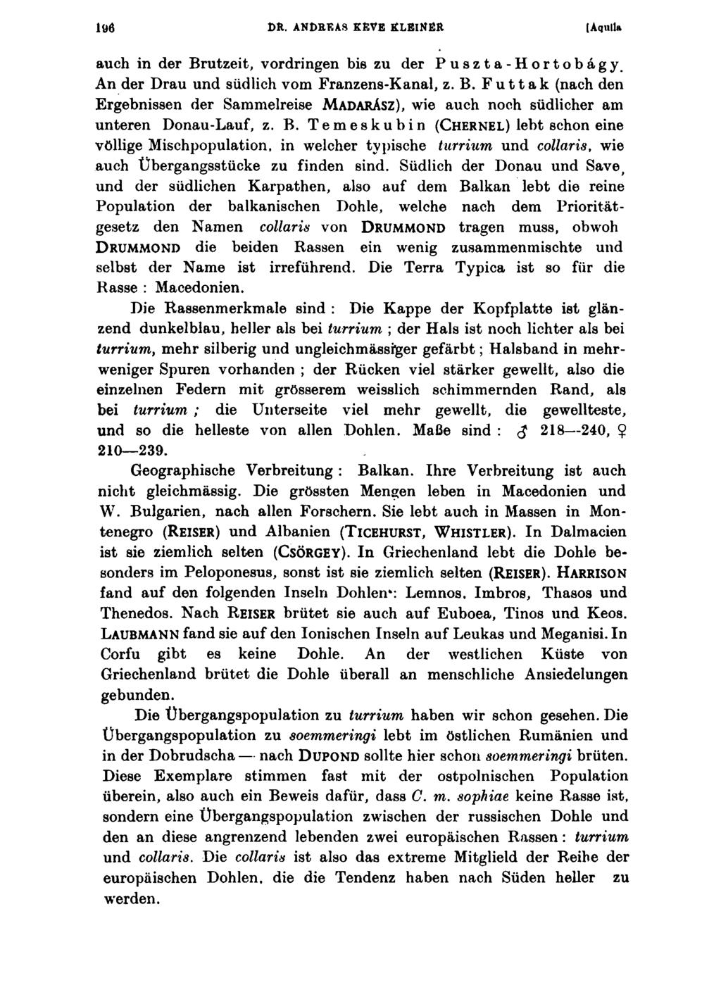 DU. ANDREAS KEVE KLEINER [Aquila auch in der Brutzeit, Vordringen bis zu der Puszta-Hortobagy. An der Drau und südlich vom Franzens-Kanal, z. B. Futták (nach den Ergebnissen der Sammelreise M ad arász), wie auch noch südlicher am unteren Donau-Lauf, z.