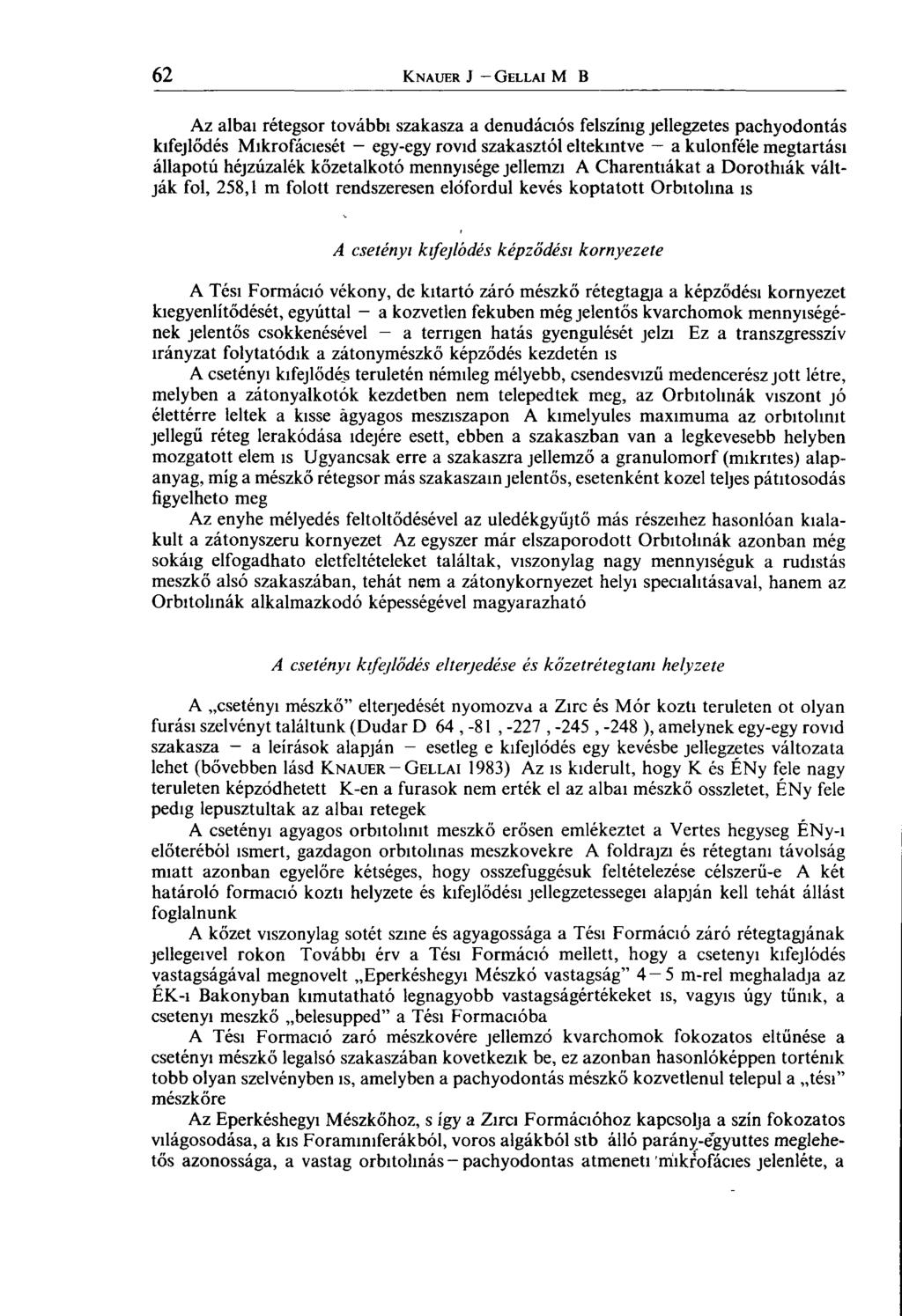 Az albai rétegsor további szakasza a denudációs felszínig jellegzetes pachyodontás kifejlődés Mikrofáciesét egy-egy rövid szakasztól eltekintve a különféle megtartási állapotú héjzúzalék kőzetalkotó