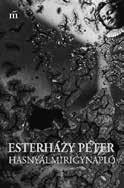 KONCZ TAMÁS FIGYELŐ Nő, bennem Esterházy Péter: Hasnyálmirigynapló Esterházy naplójáról kritikát írni olyan, mint a szerző utolsó szavait tenni mérlegre.