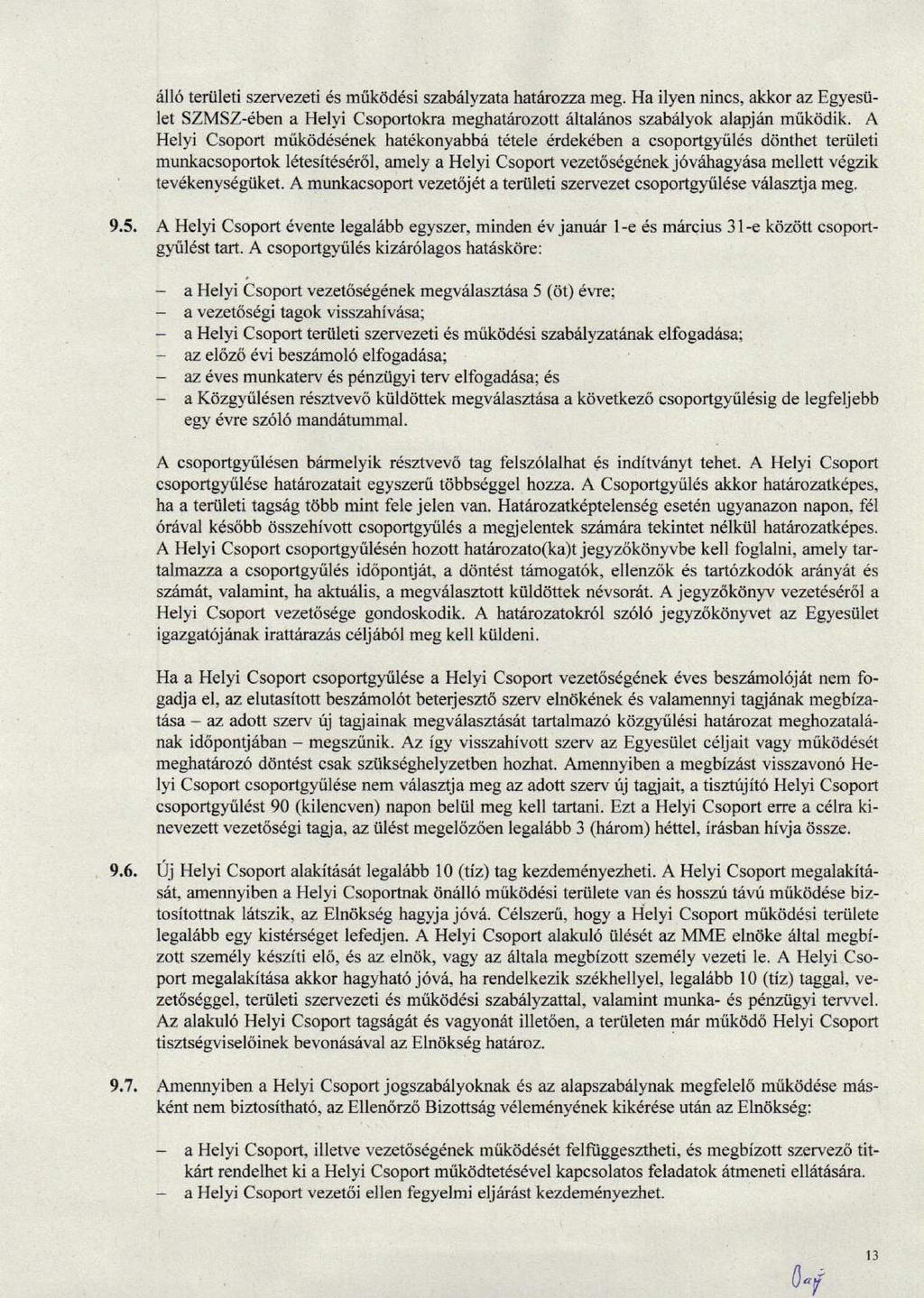 A116 teriileti szervezeti 6s mtikdd6si szabiiyzatahat{rozza meg. Ha ilyen nincs, akkor az Egyesiilet SZMSZdben a Helyi Csoportokra meghatarozott riltalinos szabelyok alapj6n mrikiidik.