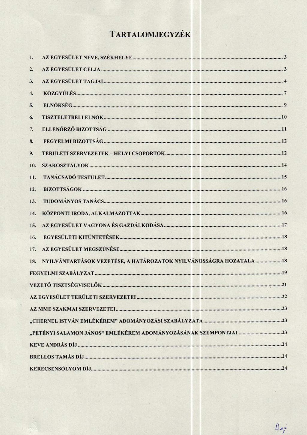 T.lnrnl,onnrnevzfi:x l.,, Az EGYESTTLET xnw, szf rcrrrez ncyns0r,rr ctute 6. 7. 8. Az EGYESI'LET TAGJAI KOzcY0Lts ELNOKSEG TISZTELETBELI ELNOK ELLENORZO BrzorrsAc FEGYELMI BIZOTTSAG ll 9.